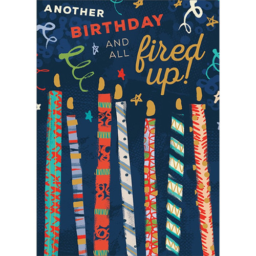 All Fired Up : Tall Colorful Candles Masculine Birthday Card for Him : Man : Men: Another Birthday and all fired Up!