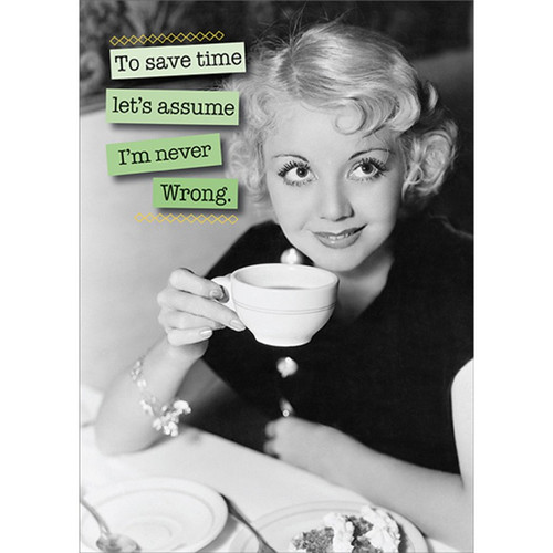Save Time : Woman with Coffee Cup Funny / Humorous Feminine Birthday Card for Her : Woman : Women: To save time let's assume I'm never Wrong.