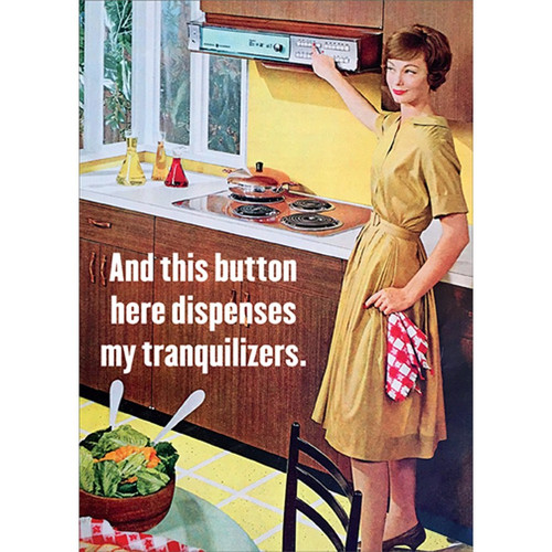 Button Dispenses Tranquilizers Funny / Humorous Feminine Birthday Card for Her : Woman : Women: And this button here dispenses my tranquilizers.