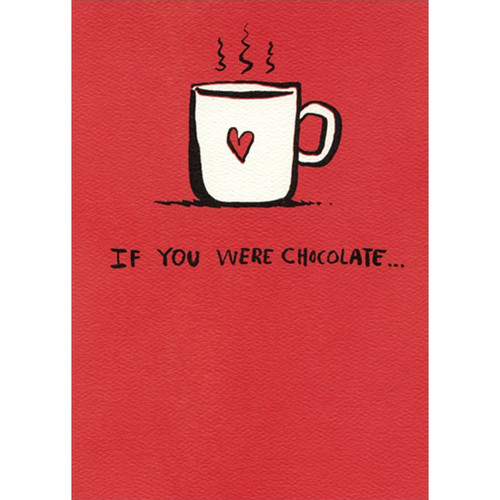 Hot Chocolate : White Cup with Red Heart Valentine's Day Card for the One I Love: If you were chocolate…