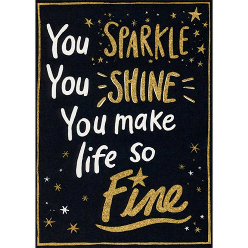 You Sparkle, You Shine, You Make Life So Fine Birthday Card: You SPARKLE - you SHINE - You make life so Fine