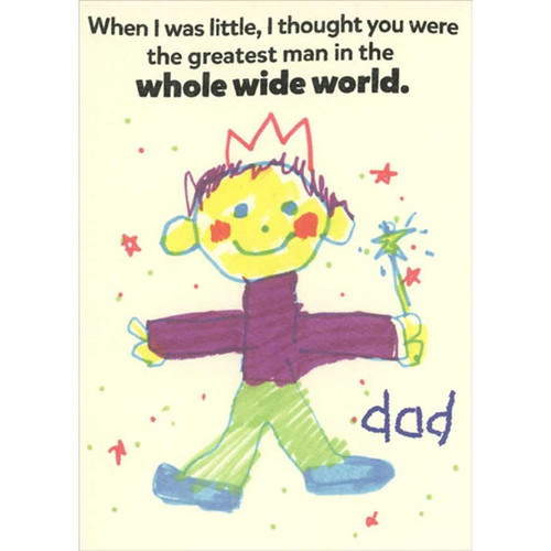 Crayon Drawing of Kid : Greatest Man Birthday Card for Dad: When I was little, I thought you were the greatest man in the whole wide world. Dad