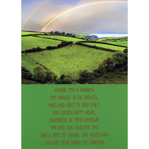 Double Rainbow Over Green Fields St. Patrick's Day Card: Wishing you a rainbow for sunlight after showers, miles and miles of Irish smiles for golden happy hours, shamrocks at your doorway for luck and laughter too, and a host of friends that never ends each day your whole life through.