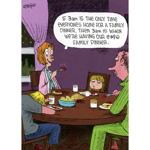 3 AM Family Dinner Humorous : Funny Mother's Day Card for Wife: If 3 am is the only time everyone's home for a family dinner, then 3 am is when we're having our @#!! family dinner.