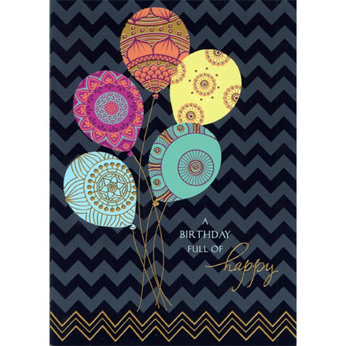 Patterned Balloons with Gold Foil Accents Birthday Card: A Birthday Full Of happy