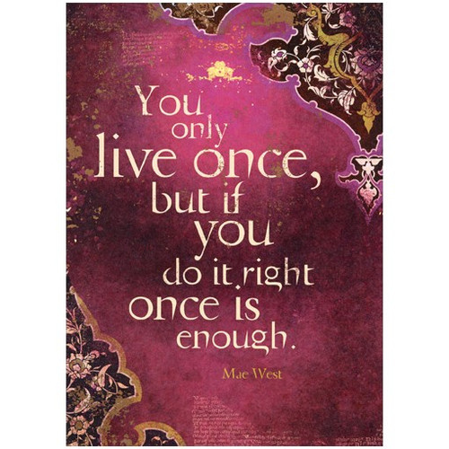 You Only Live Once Mae West Quote Birthday Card: You only live once, but if you do it right once is enough. Mae West