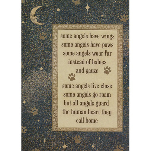 Pet Angels Pet Sympathy Card: some angels have wings some angels have paws some angels wear fur instead of haloes and gauze some angels live close some angels go roam but all angels guard the human heart they call home
