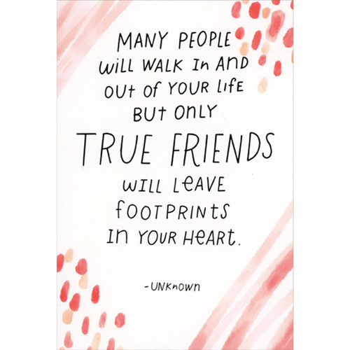 True Friends Leave Footprints Friendship Card: Many people will walk in and out of your life but only TRUE FRIENDS will leave footprints in your heart.  -Unknown