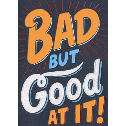 Bad But Good A*Press Birthday Card: Bad but Good at it!