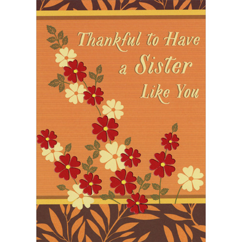 Red Foil and Cream Flowers on Orange Thanksgiving Card for Sister: Thankful to Have a Sister Like You