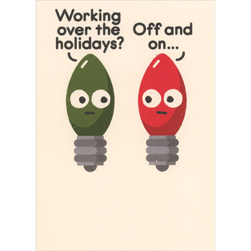 Christmas Light Bulbs: Working Over the Holidays Humorous / Funny Christmas Card: Working over the holidays? Off and on…