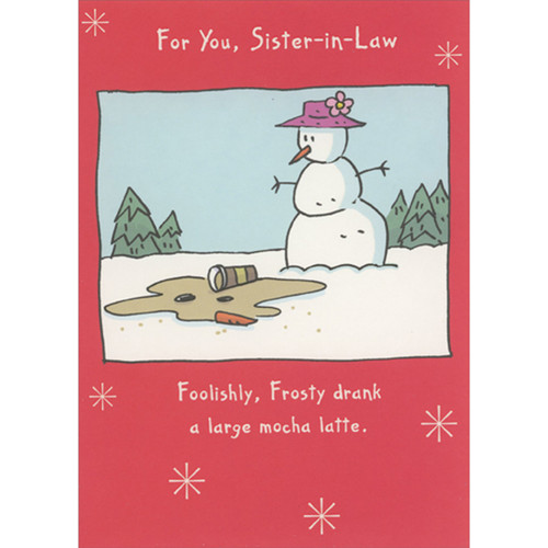 Frosty Drank a Large Mocha Latte Humorous / Funny Christmas Card for Sister-in-Law: For you, Sister-in-Law - Foolishly, Frosty drank a large mocha latte.