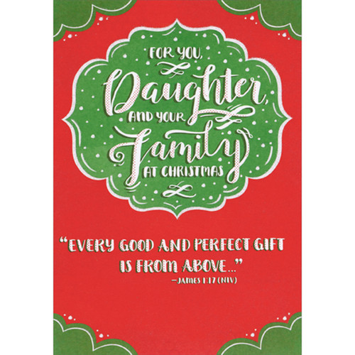 Every Good and Perfect Gift: White Text on Green and Red Religious Christmas Card for Daughter and Family: For You, Daughter, and your Family at Christmas - Every good and perfect gift is from above… - James 1:17 (NIV)