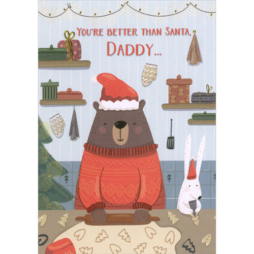 Bear Rolling Cookie Dough, Rabbit Decorating Cookie Juvenile Daddy Christmas Card from Daughter: You're Better Than Santa, Daddy…