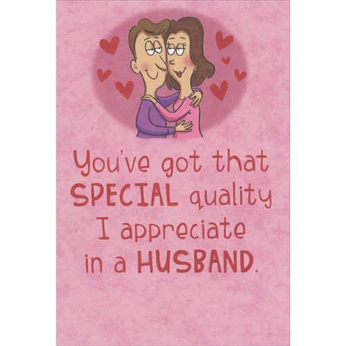 Special Quality in a Husband Funny/Humorous Valentine's Day Card: You've got that special quality I appreciate in a Husband.