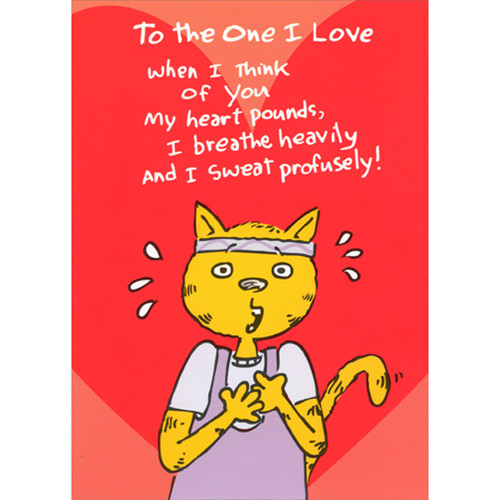 Cat in Workout Gear: Heart Pounds, Breathe Heavily Humorous / Funny Valentine's Day Card for The One I Love: To the One I Love - When I think of you my heart pounds, I breathe heavily and I sweat profusely!