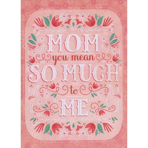 You Mean So Much To Me: Sparkling Flowers and Vines on Light Pink Valentine's Day Card for Mom from Son: Mom - You mean so much to me