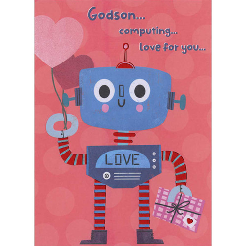Cute Blue Robot with Red Foil Accents Holding Balloons and Present Juvenile Valentine's Day Card for Godson: Godson… computing… love for you…