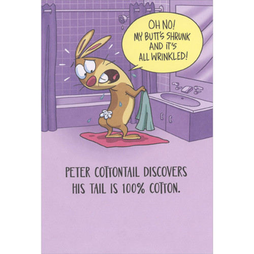 Peter Cottontail Discovers His Tail is 100% Cotton Funny / Humorous Easter Card: Peter Cottontail Discovers His Tail is 100% Cotton - Oh No! My butt's shrunk and it's all wrinkled!