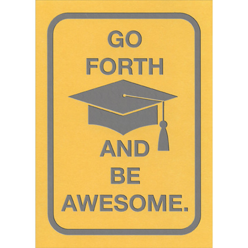 Go Forth and Be Awesome Sign on Yellow Funny / Humorous Graduation Congratulations Card: GO FORTH AND BE AWESOME.