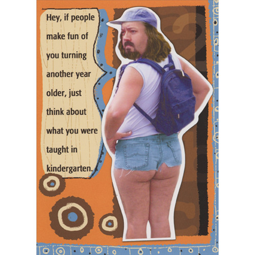 Bearded Man with Blue Backpack and Jean Shorts Humorous / Funny Birthday Card with Detachable Magnet: Hey, if people make fun of you turning another year older, just think about what you were taught in kindergarten.