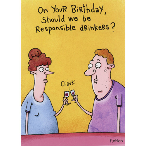Couple Toasting To Be Responsible Drinkers Funny / Humorous Birthday Card: On your birthday, should we be responsible drinkers?