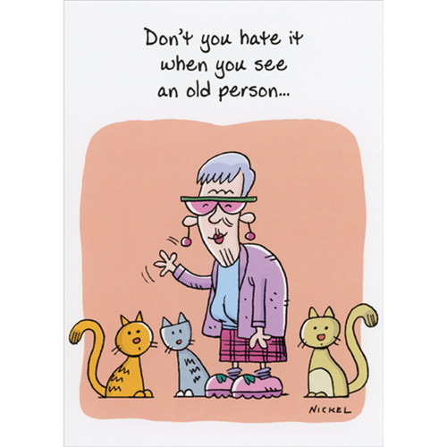 Elderly Woman with Three Cats: See an Old Person Funny / Humorous Feminine Birthday Card for Her: Don't you hate it when you see an old person…