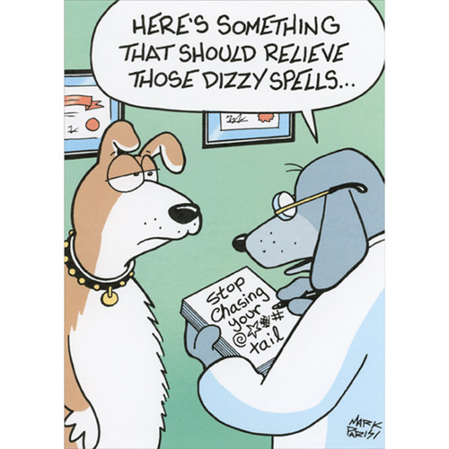 Dog Doctor Writing Prescription: Stop Chasing Your Tail Funny / Humorous Get Well Card: Here's something that should relieve those dizzy spells…  Stop Chasing your @*%# tail