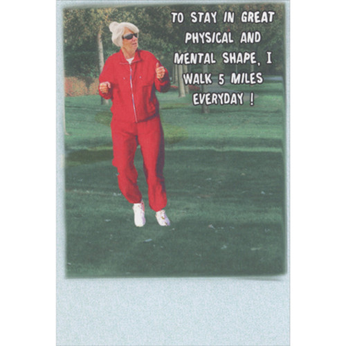 Great Physical and Mental Shape: Walk 5 Miles Everyday Humorous / Funny Birthday Card: To stay in great physical and mental shape, I walk 5 miles everyday!