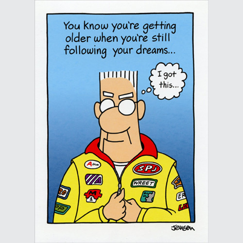 Man in Racing Jumpsuit Following His Dream Masculine Funny / Humorous Birthday Card for Him: You know you're getting older when you're still following your dreams… - “I got this…”