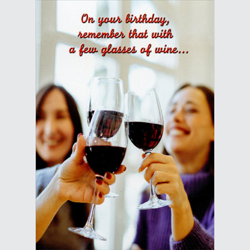 A Few Glasses of Wine: Photo of Women Clinking Glasses Funny / Humorous Feminine Birthday Card for Her: On your birthday remember, that with a few glasses of wine…