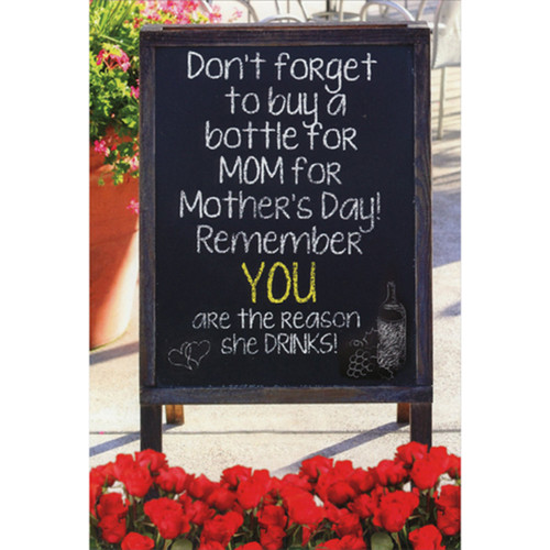 Don't Forget to Buy a Bottle for Mom Chalkboard Sign Funny / Humorous Mother's Day Card: Don’t forget to buy a bottle for MOM for Mother's Day!  Remember YOU are the reason she drinks!