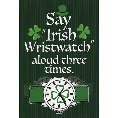Say Irish Wristwatch Aloud Three Time Funny / Humorous St. Patrick's Day Card: Say “Irish Wristwatch” aloud three times.