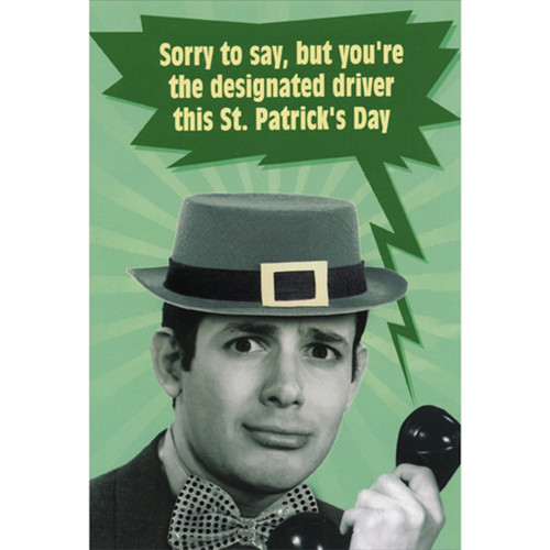 Designated Driver on St. Patrick's Day: Man Holding Phone Funny / Humorous St. Patrick's Day Card: Sorry to say, but you're the designated driver this St. Patrick's Day