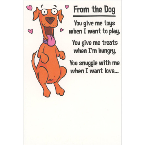 Excited Dog: You Give Me Toys, Treats and Snuggle Funny / Humorous Mother's Day Card from the Dog: From the Dog - You give me toys when I want to play, You give me treats when I'm hungry, You snuggle with me when I want love…