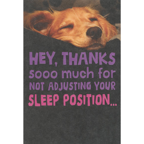 Thanks for Not Adjusting Your Sleep Position Humorous / Funny Mother's Day Card From The Dog: Hey, thanks sooo much for not adjusting your sleep position…