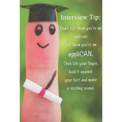 Photo of Finger with Grad Cap and Diploma: Interview Tip Funny / Humorous Graduation Congratulations Card: Interview Tip:  Don't tell them you're an applicant.  Tell them you're an appliCAN.  Then lick your finger, hold it against your butt and make a sizzling sound.