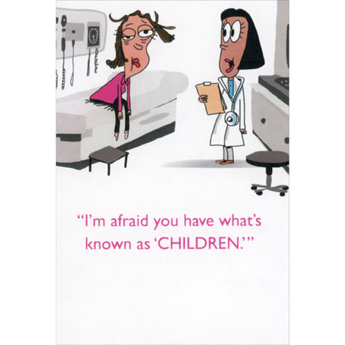 Doctor Diagnosis: You Have What's Known as Children Funny / Humorous Mother's Day Card: I'm afraid you have what's known as “children”.