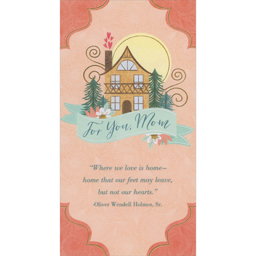 Where We Love is Home: Light Brown House and Sun Behind Light Blue Banner Mother's Day Card for Mom: For You, Mom - Where we love is home - home that our feet may leave, but not our hearts. - Oliver Wendell Holmes, Sr.