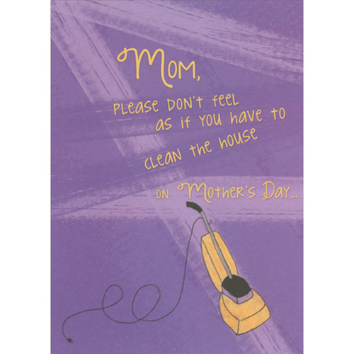 Please Don't Feel You Have to Clean the House: Yellow Vacuum on Purple Funny / Humorous Mother's Day Card for Mom: Mom, please don't feel as if you have to clean the house on Mother's Day…