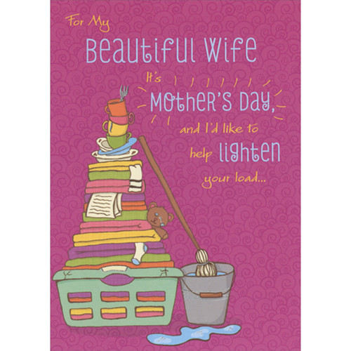 Help Lighten Your Load: Stack of Laundry and Dishes Near Mop and Bucket Funny / Humorous Mother's Day Card for Wife: For My Beautiful Wife - It's Mother's Day and I'd like to help lighten your load…