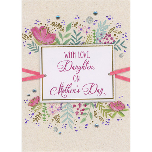 Sparkling and Gold Foil Bordered Rectangular 3D Banner, Pink Ribbons, Sequins Over Floral Background Hand Decorated Mother's Day Card for Daughter: With Love, Daughter, on Mother's Day