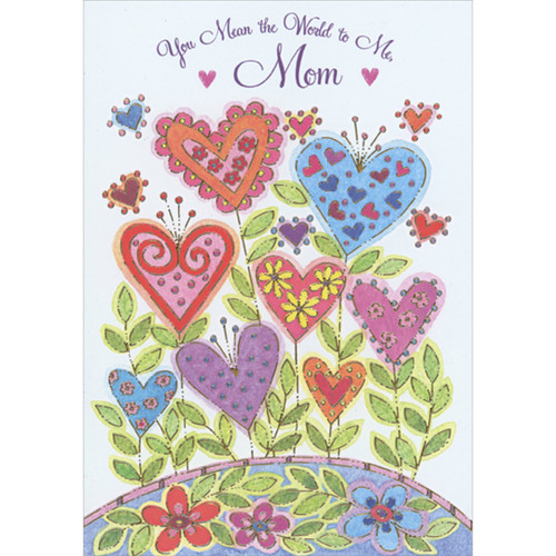 You Mean the World to Me: Colorful Heart Shaped Flowers with Heart, Dot and Flower Patterns Mother's Day Card for Mom: You Mean the World to Me, Mom