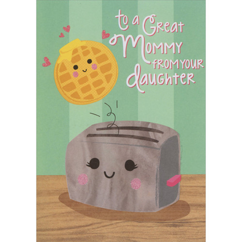 Smiley Faced Waffle Popping Out of Smiley Faced Toaster Juvenile Mommy Mother's Day Card from Young Daughter: To a great Mommy from your daughter