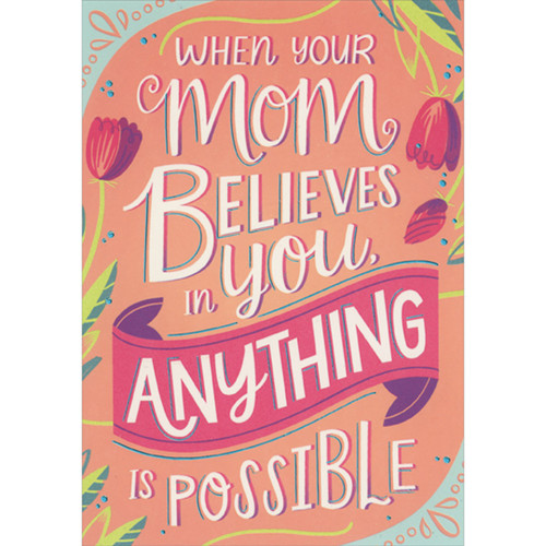 When Your Mom Believes in You Anything is Possible Mom Mother's Day Card from Daughter: When your mom believes in you anything is possible