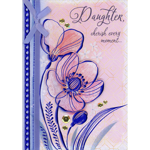 Cherish Every Moment: Pink 3D Die Cut Flower with Blue Foil Accents, Sequins and Ribbon Hand Decorated Mother's Day Card for Daughter: Daughter, cherish every moment…