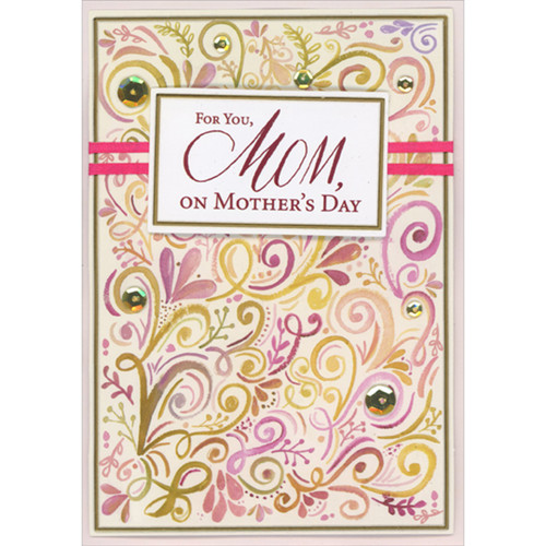 For You Mom: Rectangular 3D Die Cut Banner with Gold Foil Border, Gold Sequins, Pink and Gold Swirling Vines Hand Decorated Mother's Day Card: For You, Mom, on Mother's Day