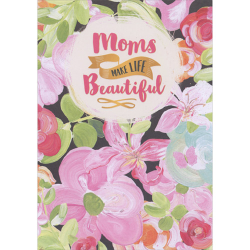 Moms Make Life Beautiful: Pink, Blue, Red and Orange Flowers Mother's Day Card from All of Us: Moms Make Life Beautiful