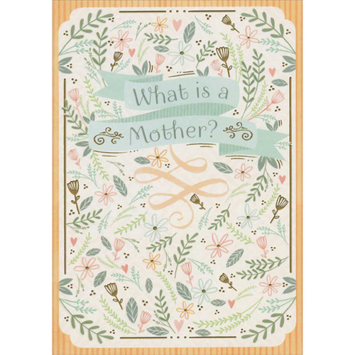 What is a Mother: Small Repeated Flowers, Leaves, Hearts and Vines Mother's Day Card for Mom: What is a Mother?