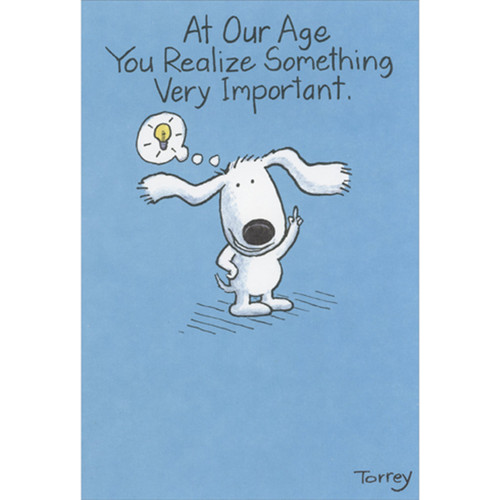 At Our Age You Realize Something: White Dog with Thought Bubble Funny / Humorous Birthday Card: At our age you realize something very important.